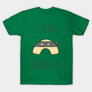 I'm An Impasta! T-Shirt